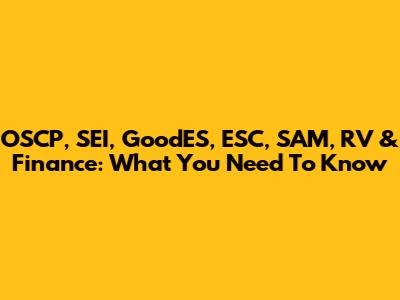 OSCP, SEI, GoodES, ESC, SAM, RV & Finance: What You Need To Know