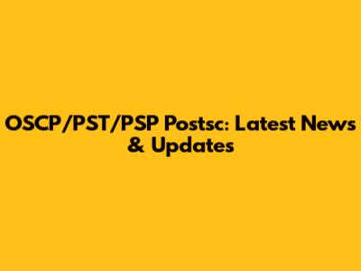 OSCP/PST/PSP Postsc: Latest News & Updates