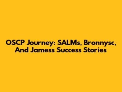 OSCP Journey: SALMs, Bronnysc, And James's Success Stories
