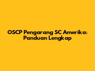 OSCP Pengarang SC Amerika: Panduan Lengkap