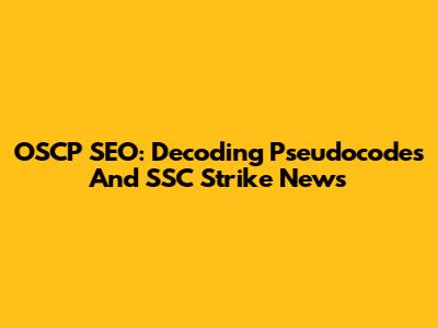 OSCP SEO: Decoding Pseudocodes And SSC Strike News