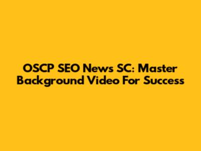 OSCP SEO News SC: Master Background Video For Success