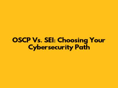 OSCP Vs. SEI: Choosing Your Cybersecurity Path