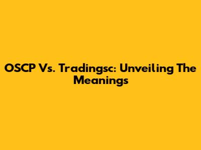 OSCP Vs. Tradingsc: Unveiling The Meanings
