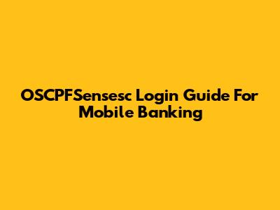 OSCPFSensesc Login Guide For Mobile Banking