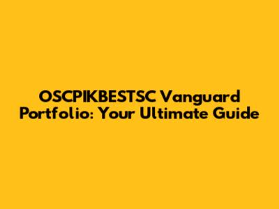 OSCPIKBESTSC Vanguard Portfolio: Your Ultimate Guide