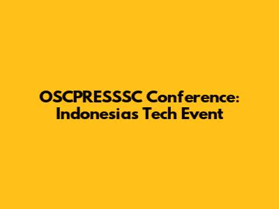 OSCPRESSSC Conference: Indonesia's Tech Event