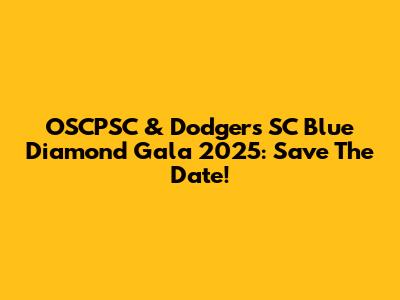 OSCPSC & Dodgers SC Blue Diamond Gala 2025: Save The Date!