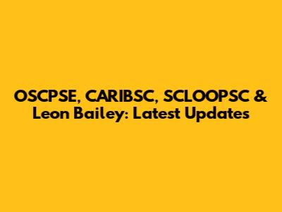 OSCPSE, CARIBSC, SCLOOPSC & Leon Bailey: Latest Updates