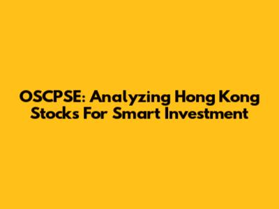 OSCPSE: Analyzing Hong Kong Stocks For Smart Investment