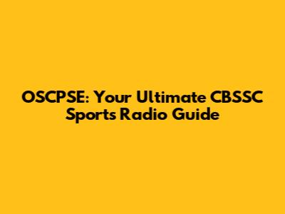 OSCPSE: Your Ultimate CBSSC Sports Radio Guide
