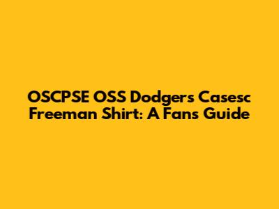 OSCPSE OSS Dodgers Casesc Freeman Shirt: A Fan's Guide