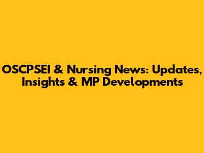 OSCPSEI & Nursing News: Updates, Insights & MP Developments