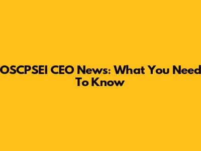 OSCPSEI CEO News: What You Need To Know