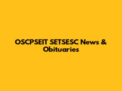 OSCPSEIT SETSESC News & Obituaries