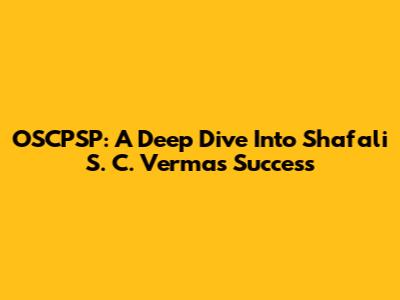 OSCPSP: A Deep Dive Into Shafali S. C. Verma's Success