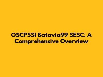 OSCPSSI Batavia99 SESC: A Comprehensive Overview