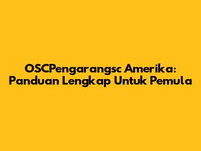 OSCPengarangsc Amerika: Panduan Lengkap Untuk Pemula