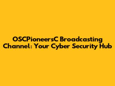 OSCPioneersC Broadcasting Channel: Your Cyber Security Hub