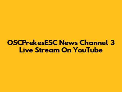 OSCPrekesESC News Channel 3 Live Stream On YouTube