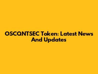 OSCQNTSEC Token: Latest News And Updates