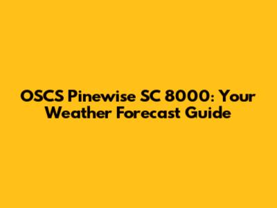 OSCS Pinewise SC 8000: Your Weather Forecast Guide