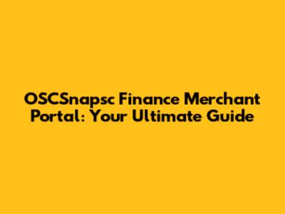 OSCSnapsc Finance Merchant Portal: Your Ultimate Guide