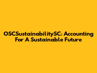 OSCSustainabilitySC: Accounting For A Sustainable Future