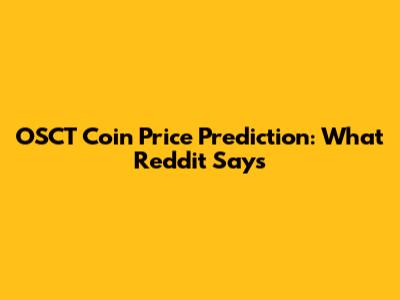 OSCT Coin Price Prediction: What Reddit Says