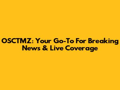 OSCTMZ: Your Go-To For Breaking News & Live Coverage