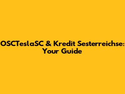OSCTeslaSC & Kredit Sesterreichse: Your Guide