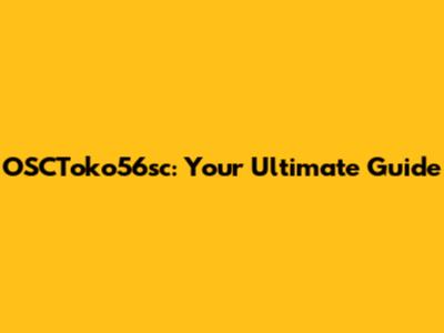 OSCToko56sc: Your Ultimate Guide