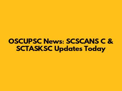 OSCUPSC News: SCSCANS C & SCTASKSC Updates Today
