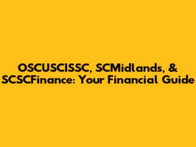 OSCUSCISSC, SCMidlands, & SCSCFinance: Your Financial Guide