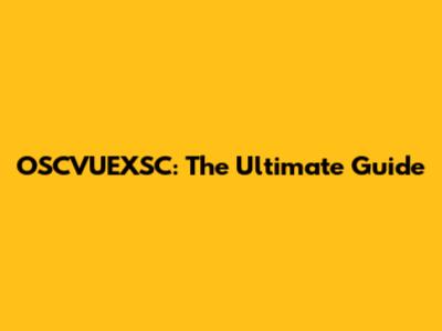 OSCVUEXSC: The Ultimate Guide
