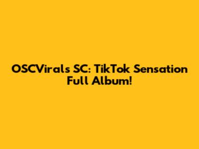 OSCVirals SC: TikTok Sensation Full Album!