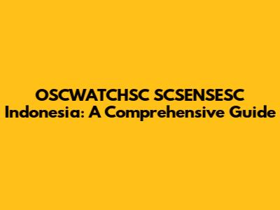 OSCWATCHSC SCSENSESC Indonesia: A Comprehensive Guide