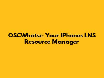 OSCWhatsc: Your IPhone's LNS Resource Manager