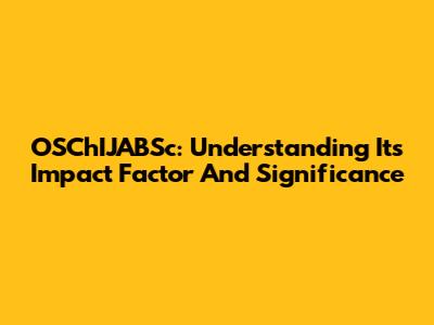 OSChIJABSc: Understanding Its Impact Factor And Significance