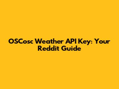 OSCosc Weather API Key: Your Reddit Guide