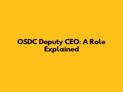OSDC Deputy CEO: A Role Explained