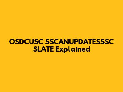 OSDCUSC SSCANUPDATESSSC SLATE Explained