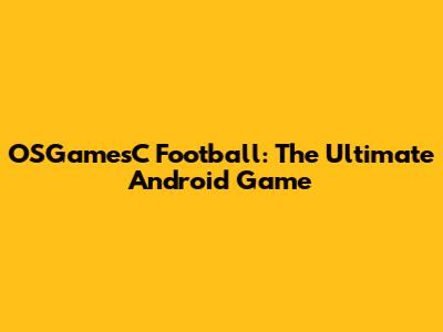 OSGamesC Football: The Ultimate Android Game