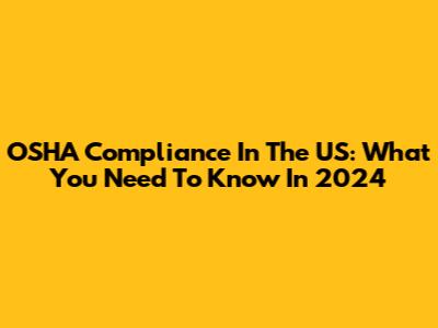 OSHA Compliance In The US: What You Need To Know In 2024