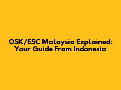 OSK/ESC Malaysia Explained: Your Guide From Indonesia