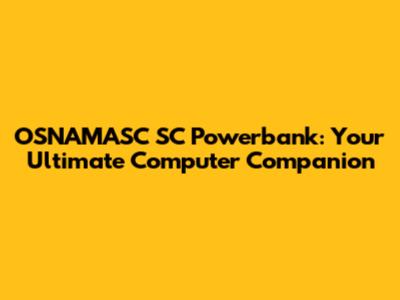 OSNAMASC SC Powerbank: Your Ultimate Computer Companion
