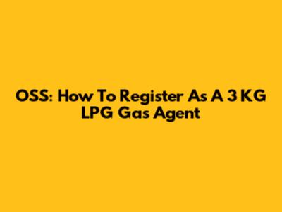 OSS: How To Register As A 3 KG LPG Gas Agent