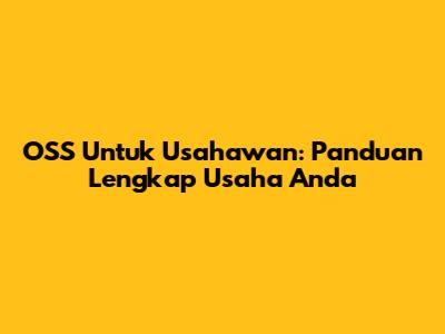 OSS Untuk Usahawan: Panduan Lengkap Usaha Anda