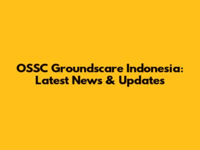 OSSC Groundscare Indonesia: Latest News & Updates