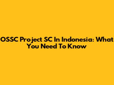 OSSC Project SC In Indonesia: What You Need To Know